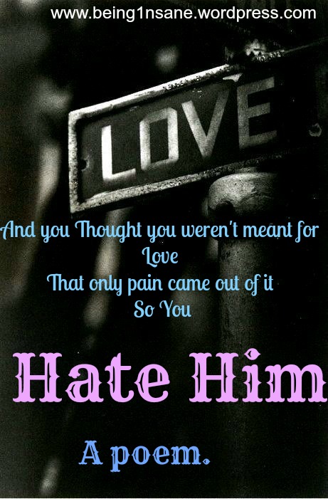 What made you hate him so much- Poetry